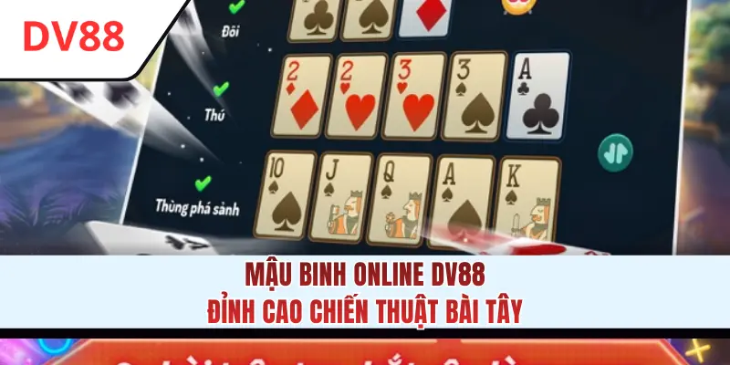 Mậu Binh Online DV88 - Đỉnh Cao Chiến Thuật Bài Tây